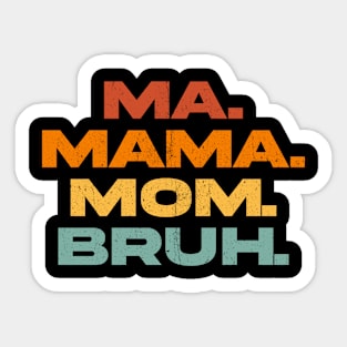 Ma Mama Mom Bruh Sticker